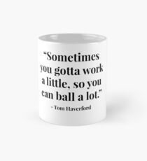 "Manchmal musst du ein bisschen arbeiten, also kannst du viel spielen." - Tom Haverford Tasse (Standard)