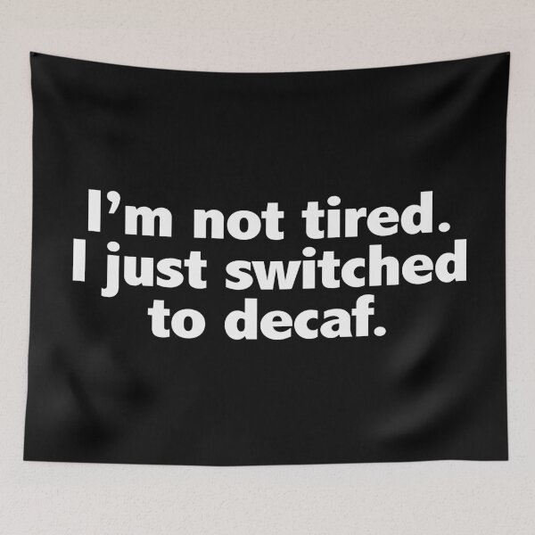 Item preview, I'm Not Tired I Just Switched To Decaf (Funny Coffee Quote) designed and sold by SassyClassyMe.
