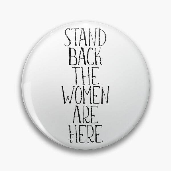 Item preview, STAND BACK THE WOMEN ARE HERE feminist text slogan designed and sold by MacPean.