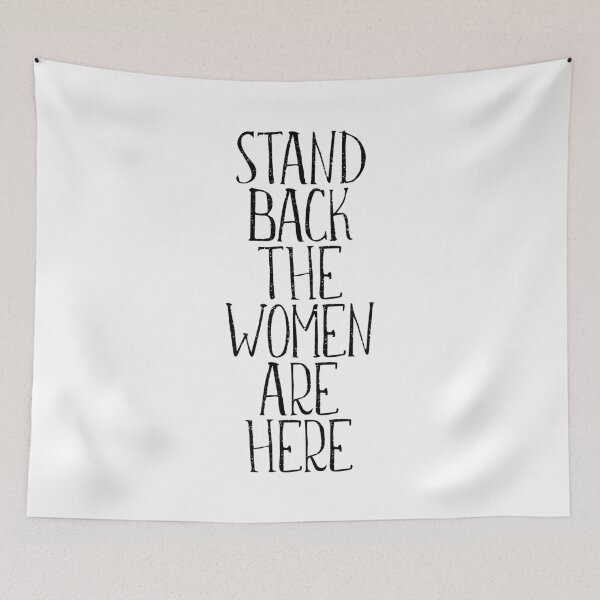 Item preview, STAND BACK THE WOMEN ARE HERE feminist text slogan designed and sold by MacPean.