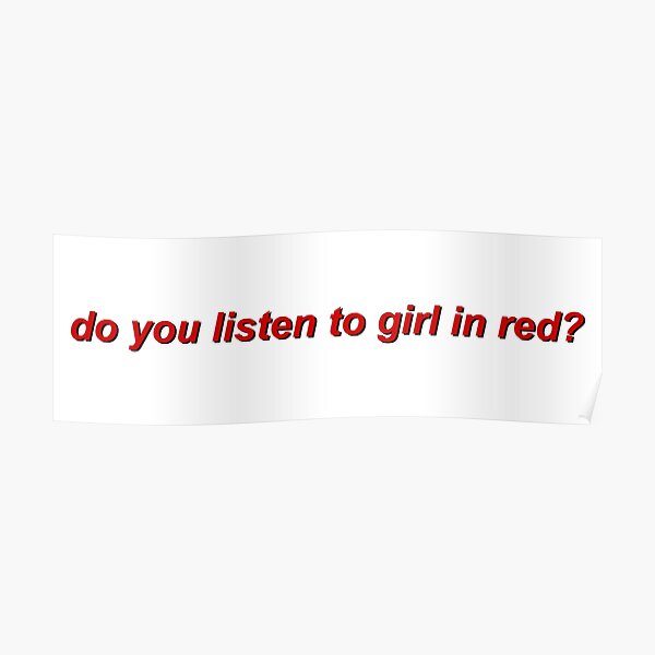 "do you listen to girl in red?" Poster for Sale by iamaysan Redbubble