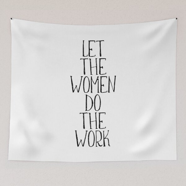 Item preview, LET THE WOMEN DO THE WORK  feminist text slogan designed and sold by MacPean.