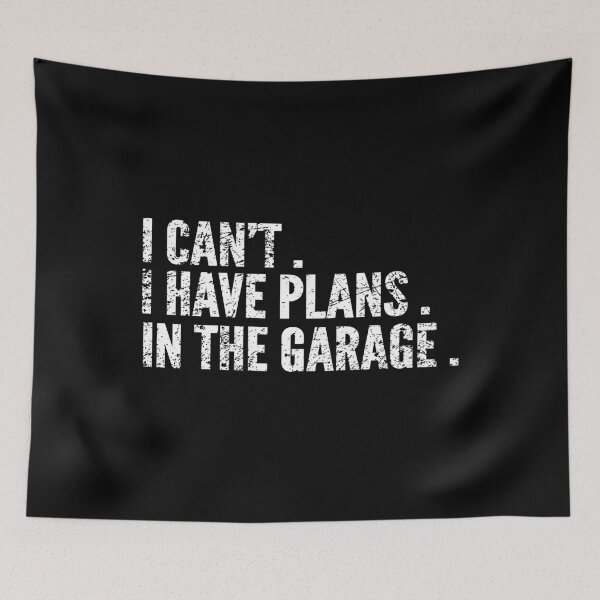 Item preview, I CANT I HAVE PLANS IN THE GARAGE, mechanic, mechanic costume, funny car mechanic gift designed and sold by T-DESIGNEDZ.