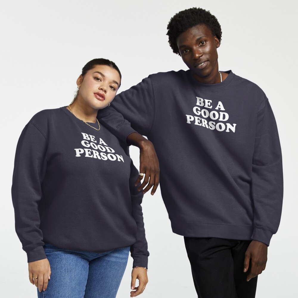 Be a discount good person sweatshirt