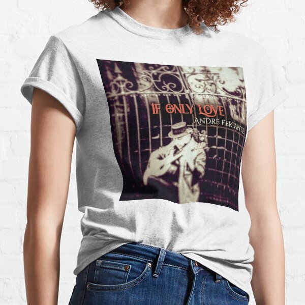 Andre Feriante: If Only Love album cover Classic T-Shirt