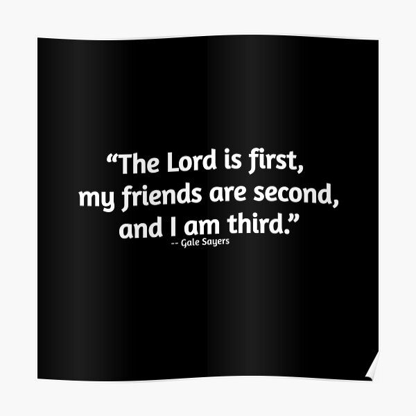 Gale Sayers Quote: “The Lord is first, my friends are second, and