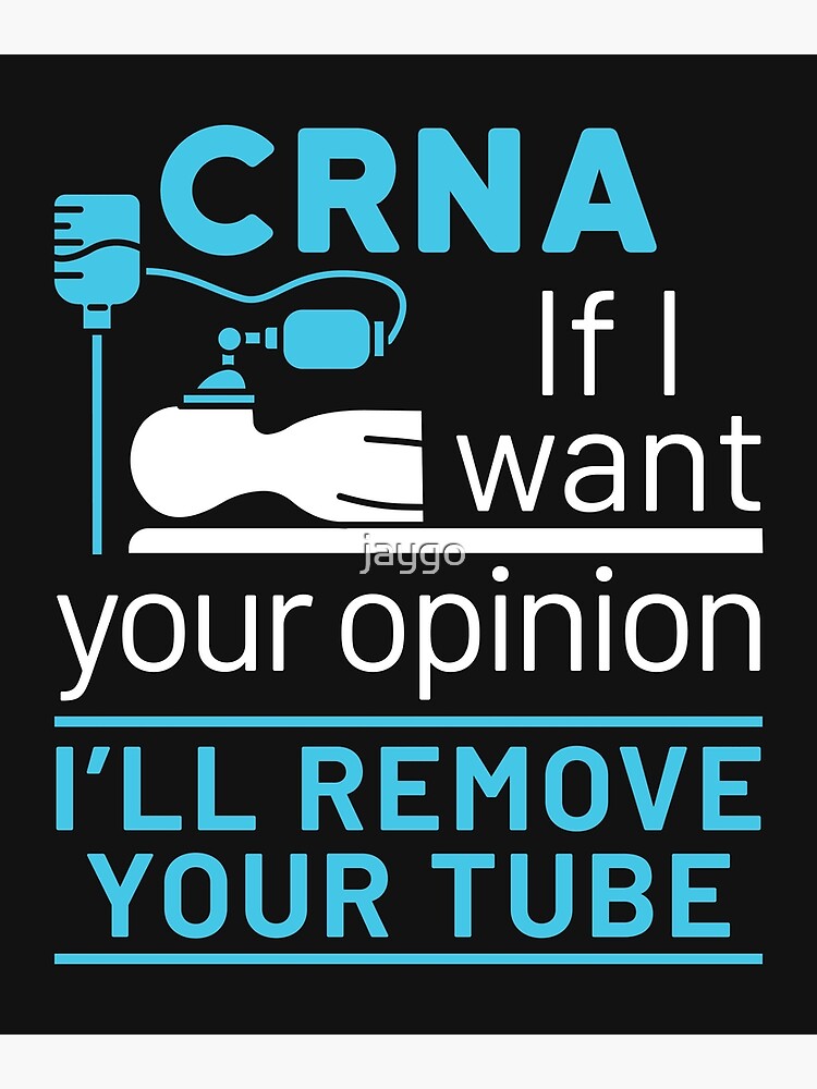 CRNA If I Want Your Opinion I'll Remove Your Tube | Poster