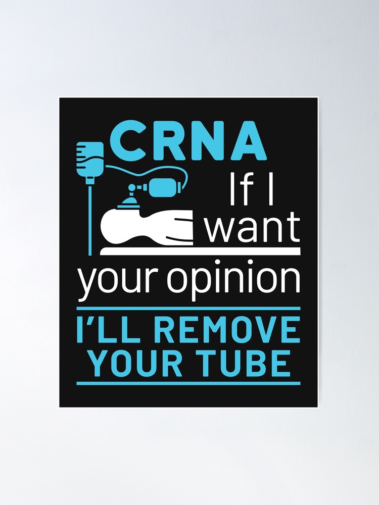 CRNA If I Want Your Opinion I'll Remove Your Tube Poster for Sale by  jaygo