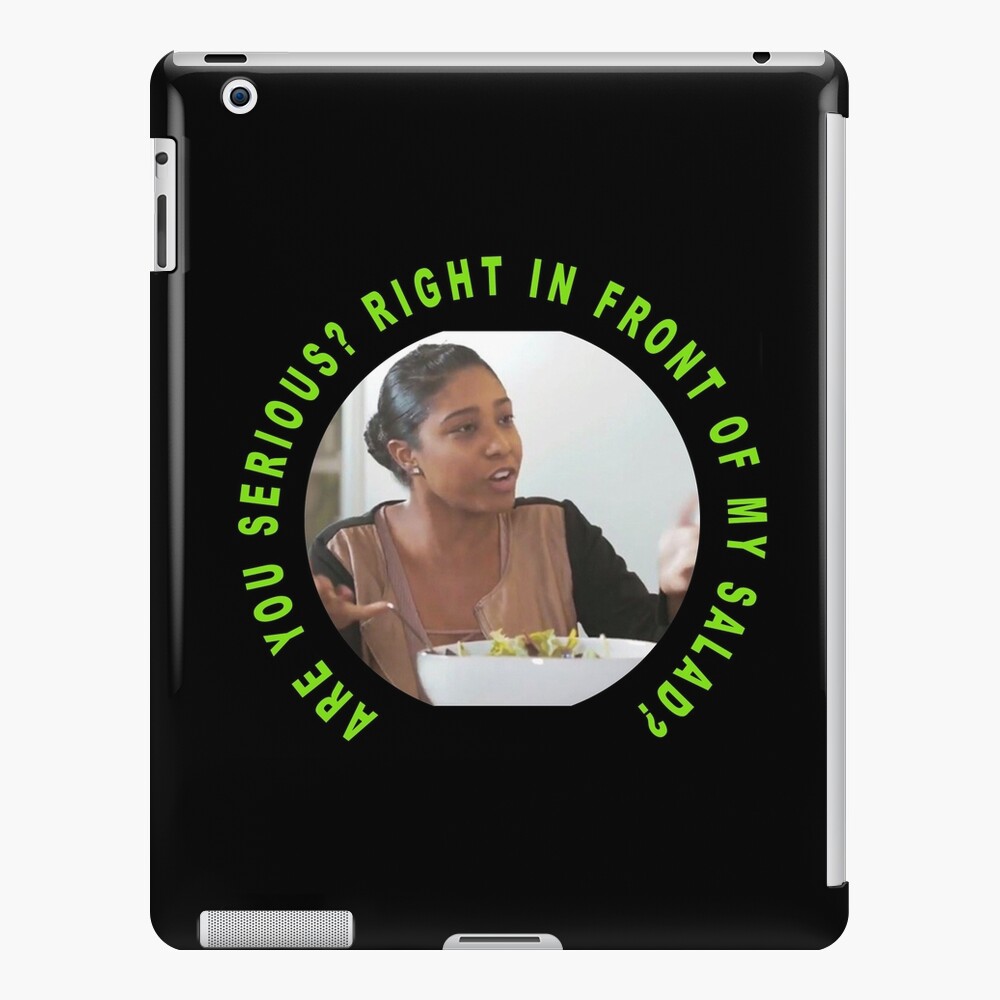 are-you-serious-right-in-front-of-my-salad-meme-ipad-case-skin-for-sale-by-dopedesign1