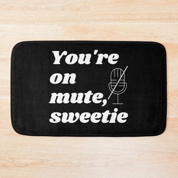 Item preview, You’re On Mute, Sweetie designed and sold by WhimsicaliTee.