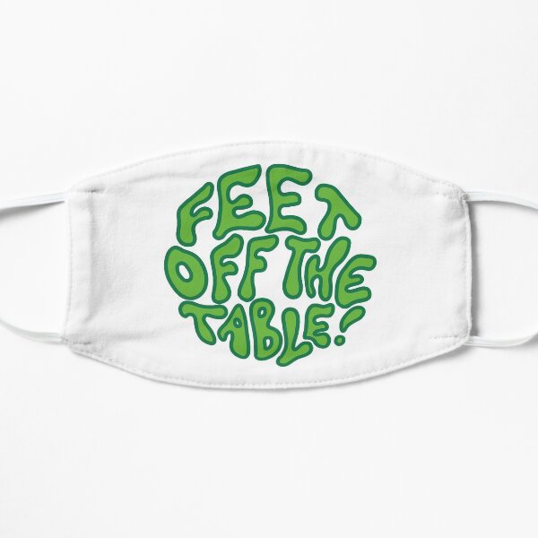 Get out of the kitchen Ron! Feet off the table! Mask