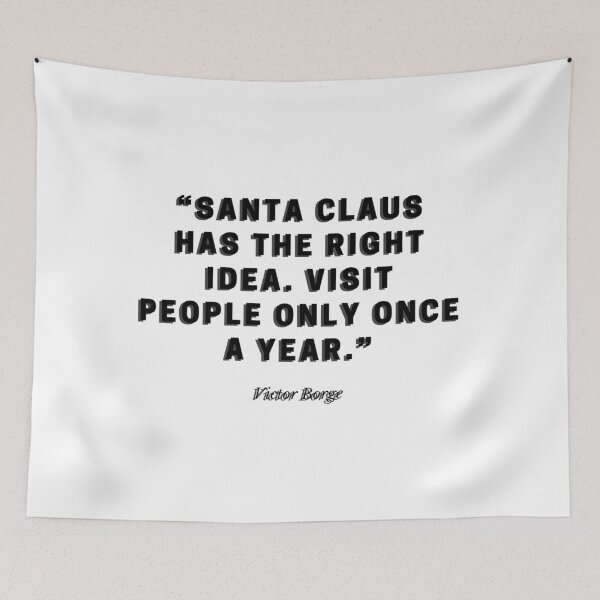 Item preview, Santa Claus has the right idea. Visit people only once a year by Victor Borge designed and sold by gloriasd14.
