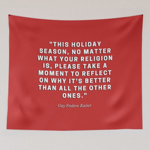 Item preview, This holiday season no matter what your religion is please take a moment to reflect on why it s better than all the other ones by Guy Endore Kaiser designed and sold by gloriasd14.
