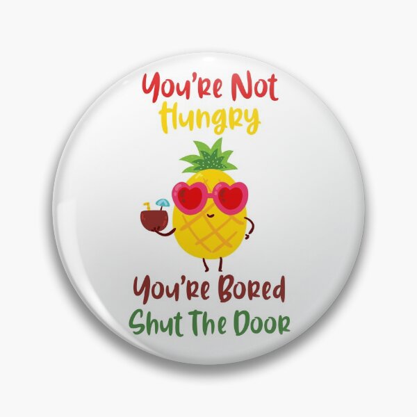 Item preview, Youre Not Hungry Youre Bored Shut The Door Pineapple designed and sold by yacine12353.