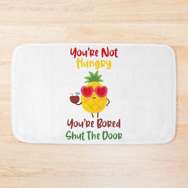 Item preview, Youre Not Hungry Youre Bored Shut The Door Pineapple designed and sold by yacine12353.