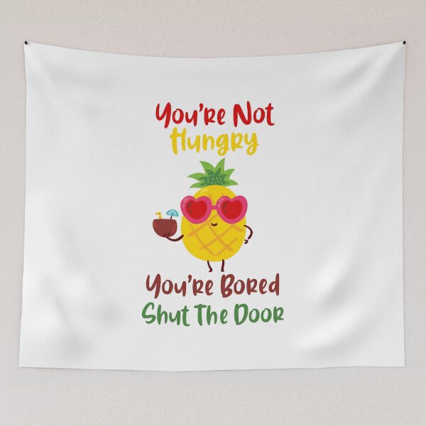 Item preview, Youre Not Hungry Youre Bored Shut The Door Pineapple designed and sold by yacine12353.