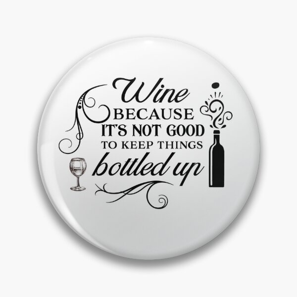 Item preview, Wine Because It’s Not God To Keep Things Bottled Up designed and sold by CreativeEmpires.