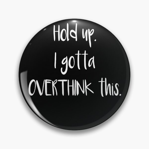 Item preview, Hold Up. I Gotta Overthink This. designed and sold by tater69.
