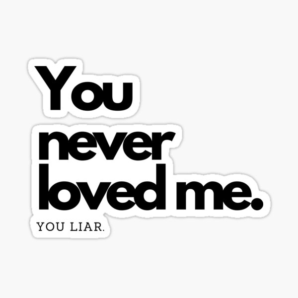 you-never-loved-me-sticker-for-sale-by-jvbdesigns-redbubble