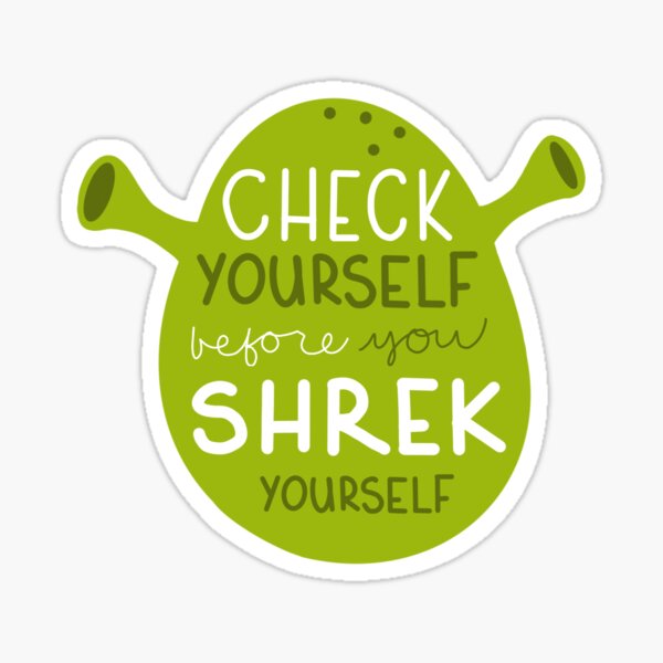 Check yourself before you Shrek yourself Sticker