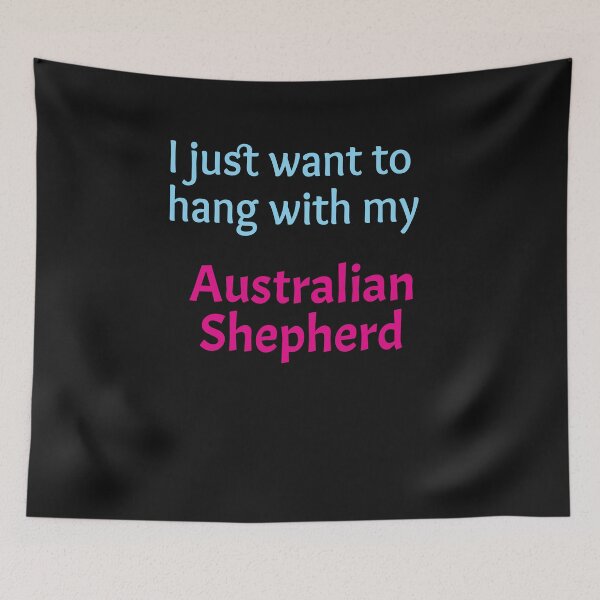 Item preview, I just want to hang with my Australian Shepherd designed and sold by amrmab.