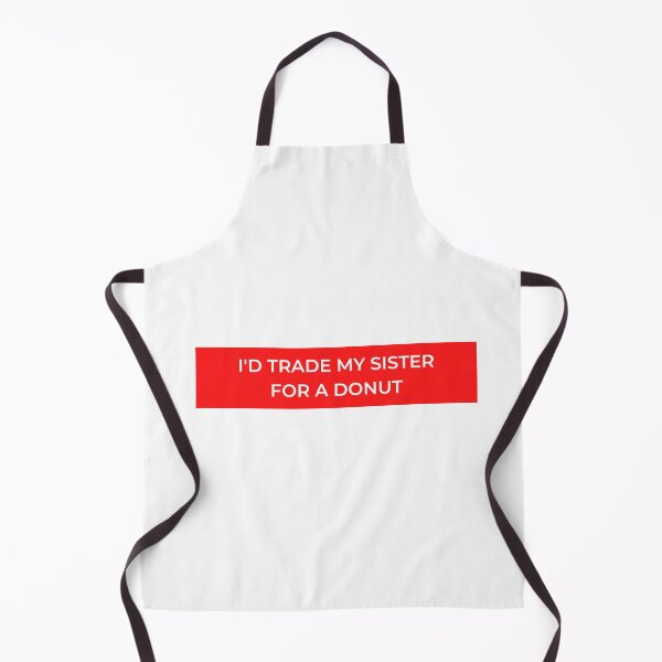 Item preview, I'd Trade My Sister For A Donut designed and sold by jpremiumdesigns.