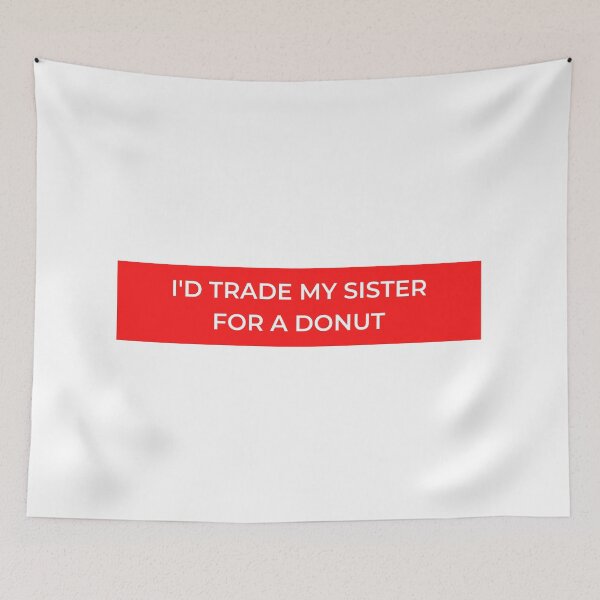 Item preview, I'd Trade My Sister For A Donut designed and sold by jpremiumdesigns.