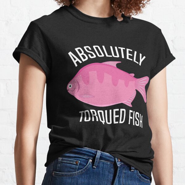 Absolutely Torqued T-Shirts for Sale