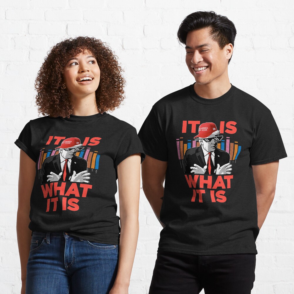 It Is What It Is Trump Rap WTFBrahh Classic T-Shirt