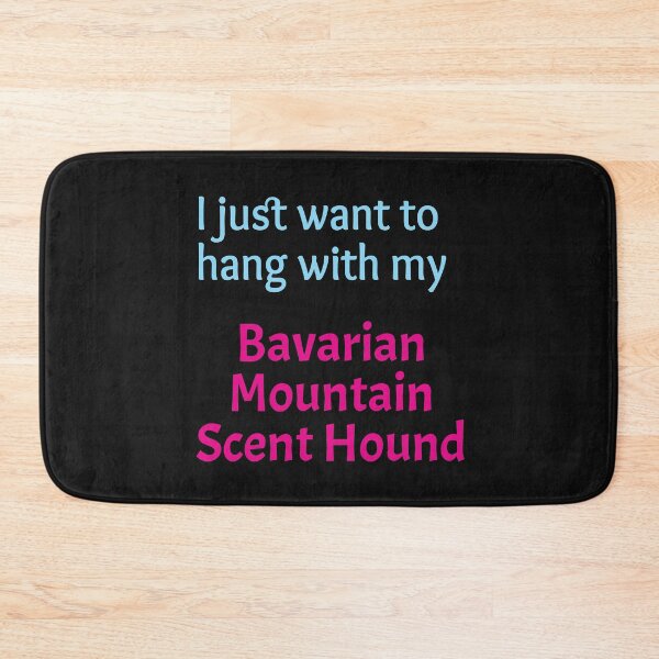 Item preview, Bavarian Mountain Scent Hound, I just want to hang with my Bavarian Mountain Scent Hound designed and sold by amrmab.