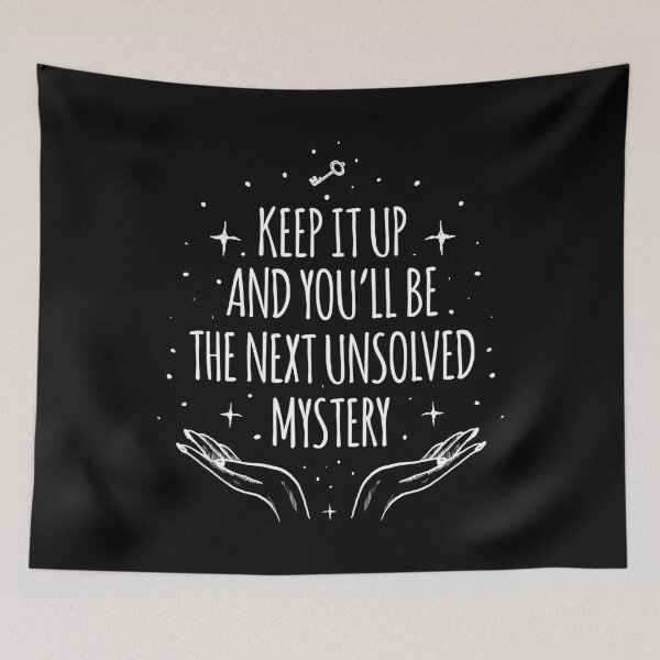 Item preview, Keep It Up And Youll Be The Next Unsolved Mystery designed and sold by AbraFero.