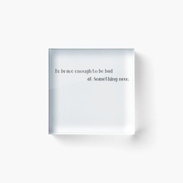 Item preview, Be brave enough to be bad at something new. designed and sold by Lisa Lucero.
