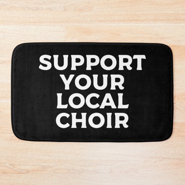 Item preview, Support Your Local Choir designed and sold by teesaurus.