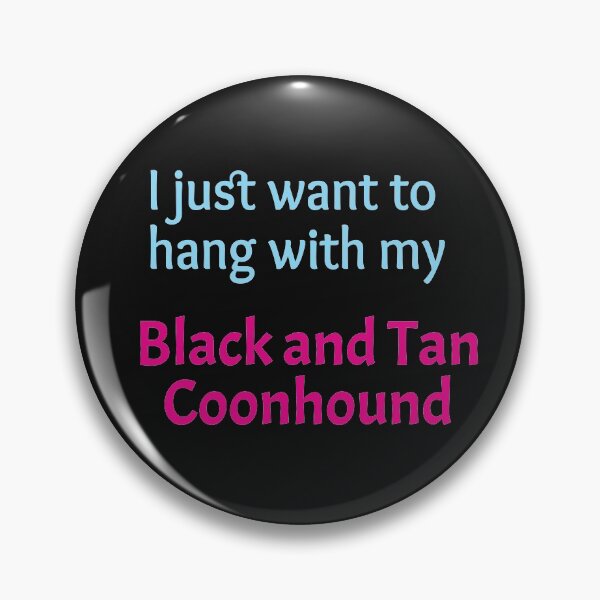 Item preview, I just want to hang with my Black and Tan Coonhound designed and sold by amrmab.