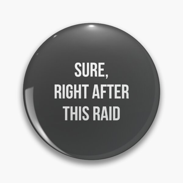 Item preview, Sure, Right After This Raid designed and sold by relicguild.