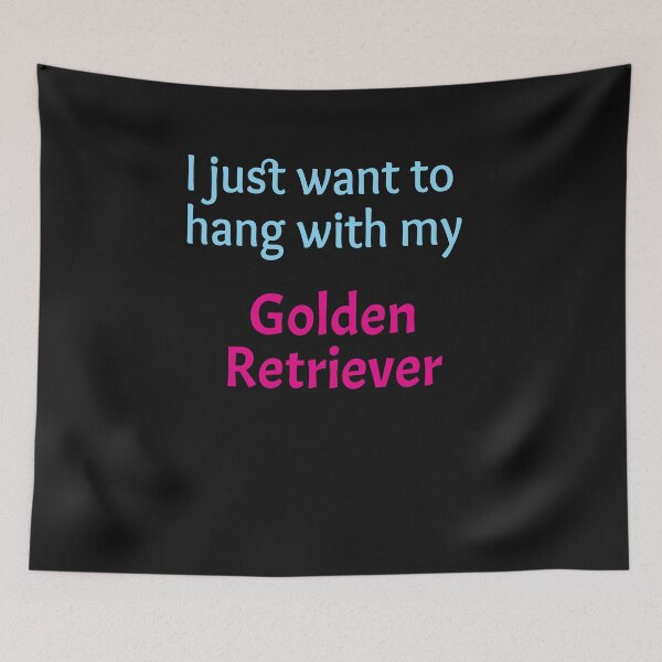Item preview, Golden Retriever, I just want to hang with my Golden Retriever designed and sold by amrmab.