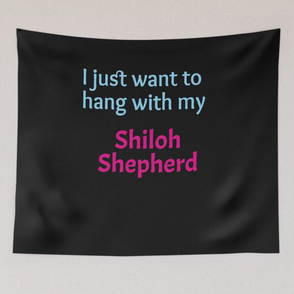 Item preview, Shiloh Shepherd, I just want to hang with my Shiloh Shepherd designed and sold by amrmab.