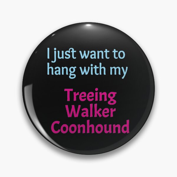 Item preview, Treeing Walker Coonhound, I just want to hang with my Treeing Walker Coonhound designed and sold by amrmab.