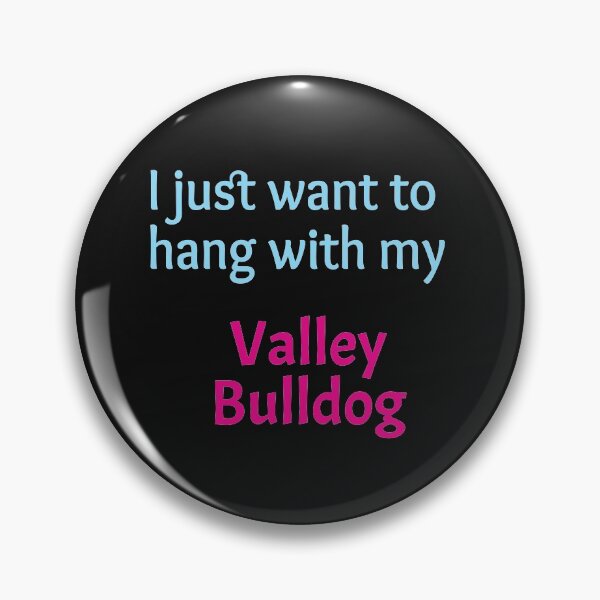 Item preview, Valley Bulldog, I just want to hang with my Valley Bulldog designed and sold by amrmab.