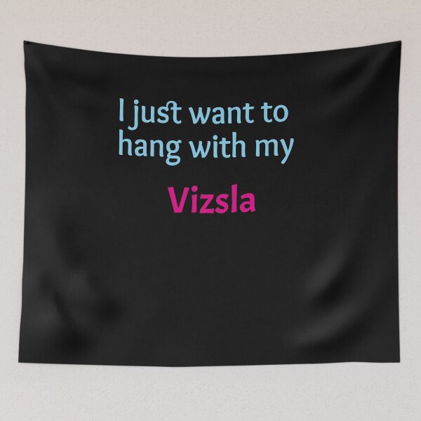 Item preview, Vizsla, I just want to hang with my Vizsla designed and sold by amrmab.