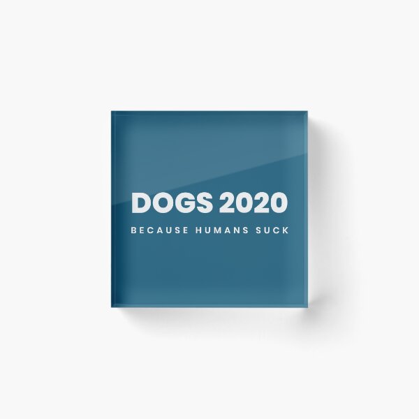 Item preview, Dogs 2020 - Because Humans Suck designed and sold by scruffycc.