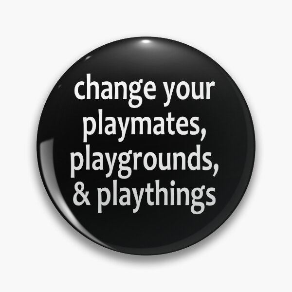 Item preview, Change your playmates, playgrounds, & playthings - Alcoholics Anonymous sayings  designed and sold by notstuff.