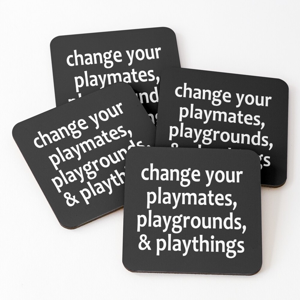 Change your playmates, playgrounds, & playthings - Alcoholics Anonymous sayings Coasters (Set of 4)
