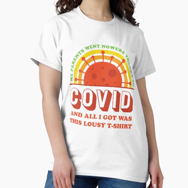 Item preview, My parents went nowhere thanks to the covid and all I got was this lousy t-shirt designed and sold by lil718.