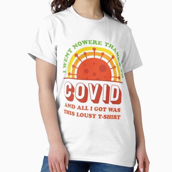 Item preview, I went nowhere thanks to the covid and all I got was this lousy t-shirt designed and sold by lil718.