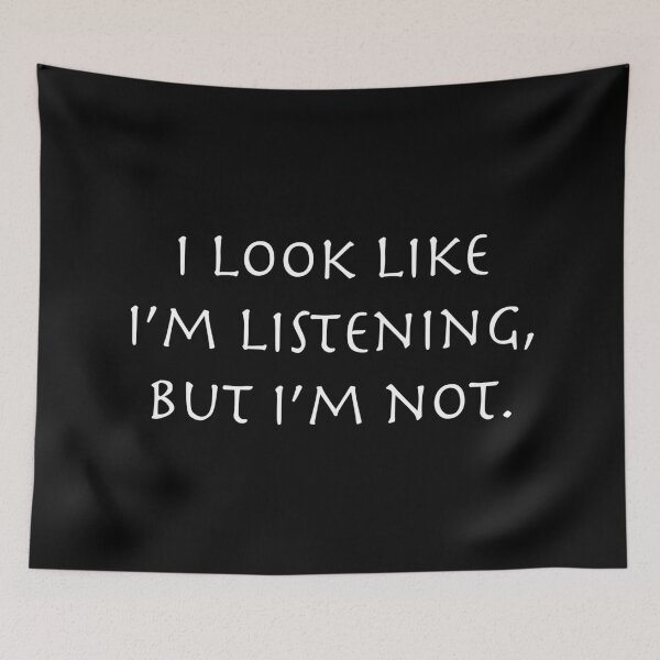 Item preview, I look like I'm listening, but I'm not. designed and sold by KiannasMind.