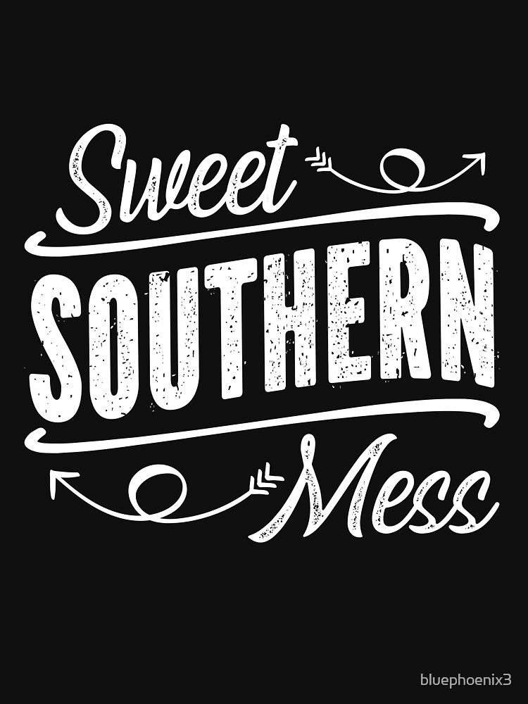 Sweet Southern Mess T Shirt By Bluephoenix3 Redbubble Sweet T Shirts Southern T Shirts 4753