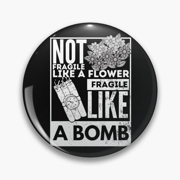 Item preview, Not fragile like a flower, fragile like a bomb  designed and sold by PurpleAcademy.