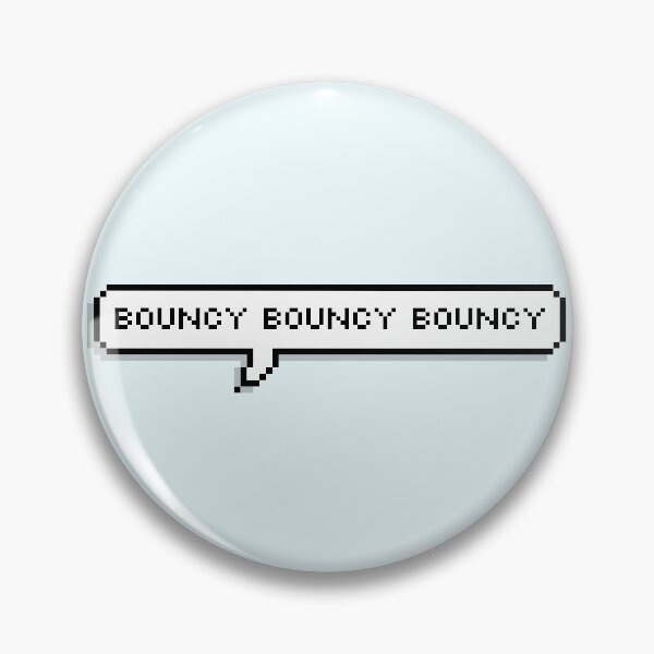 Item preview, Badboyhalo Quote: Bouncy Bouncy Bouncy designed and sold by Swagneato.