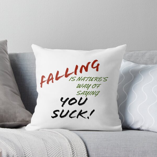 Item preview, Falling is nature's way of saying You Suck! designed and sold by Redtwist7.